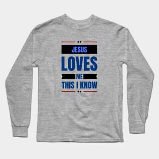 Jesus Loves Me This I Know | Christian Long Sleeve T-Shirt